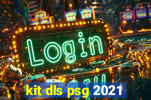 kit dls psg 2021